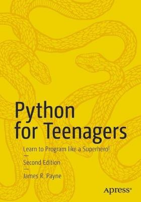 Python for Teenagers: Learn to Program like a Superhero! - James R. Payne - cover