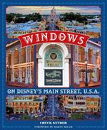 People Behind The Disney Parks: Stories of Those Honored with a Window on Main Street, U.S.A