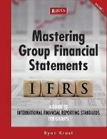 Mastering group financial statements: A guide to International Financial Reporting Standards for groups - Ryan Kraut - cover