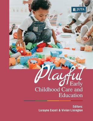 Playful Early Childhood Care and Education - Lorayne Excell,Vivien Linington - cover