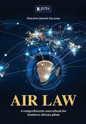 Air Law: A Comprehensive Sourcebook for Southern African pilots - Philippe-Joseph Salazar - cover