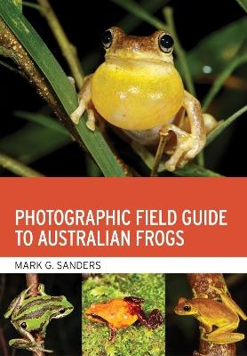 Photographic Field Guide to Australian Frogs - Mark G. Sanders - cover