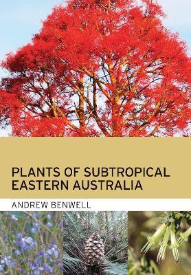 Plants of Subtropical Eastern Australia - Andrew Benwell - cover