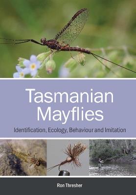 Tasmanian Mayflies: Identification, Ecology, Behaviour and Imitation - Ron Thresher - cover