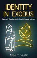 Identity in Exodus: Journey with Moses from Identity Crisis into Missional Community