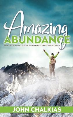 Amazing Abundance: For Those Who Struggle Living Paycheck to Paycheck - John Chalkias - cover