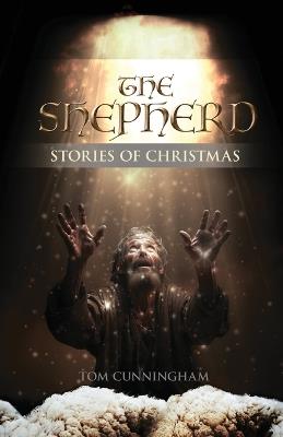 The Shepherd: Stories of Christmas - Tom Cunningham - cover