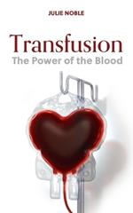Transfusion: The Power of the Blood