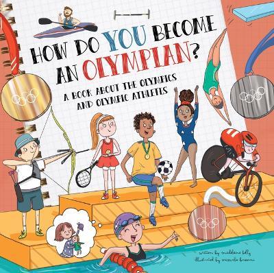 How Do You Become an Olympian?: A Book about the Olympics and Olympic Athletes - Madeleine Kelly - cover