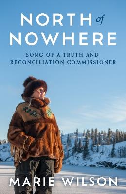 North of Nowhere: Song of a Truth and Reconciliation Commissioner - Marie Wilson - cover