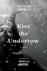 Kiss the Undertow: A Novel