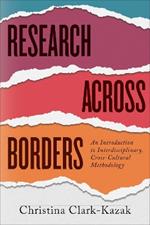 Research across Borders: An Introduction to Interdisciplinary, Cross-Cultural Methodology