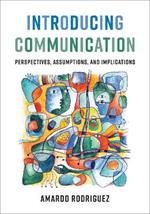 Introducing Communication: Perspectives, Assumptions, and Implications