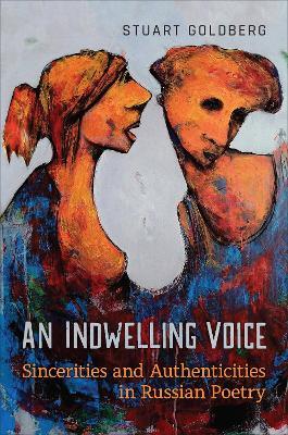 An Indwelling Voice: Sincerities and Authenticities in Russian Poetry - Stuart Goldberg - cover