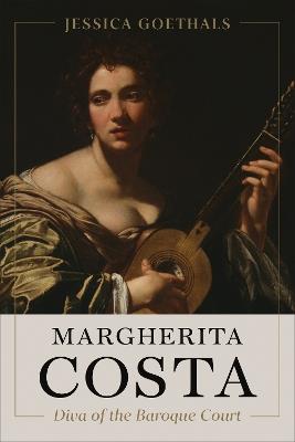 Margherita Costa, Diva of the Baroque Court - Jessica Goethals - cover