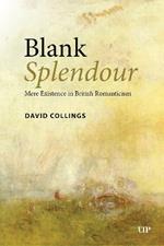 Blank Splendour: Mere Existence in British Romanticism