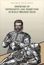 Anxieties of Interiority and Dissection in Early Modern Spain