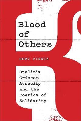 Blood of Others: Stalin's Crimean Atrocity and the Poetics of Solidarity - Rory Finnin - cover