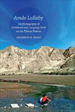 Amdo Lullaby: An Ethnography of Childhood and Language Shift on the Tibetan Plateau