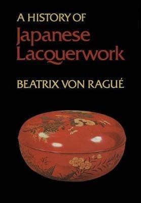 A History of Japanese Lacquerwork - Beatrix Von Rague - cover