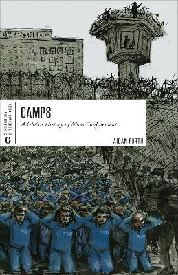 Camps: A Global History of Mass Confinement - Aidan Forth - cover