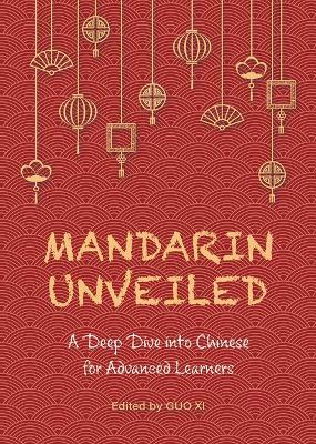 Mandarin Unveiled: A Deep Dive Into Chinese for Advanced Learners - XI Guo - cover