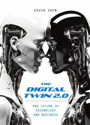 The Digital Twin 2.0: The Future of Technology and Business - Kevin Chen - cover