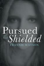 Pursued But Shielded