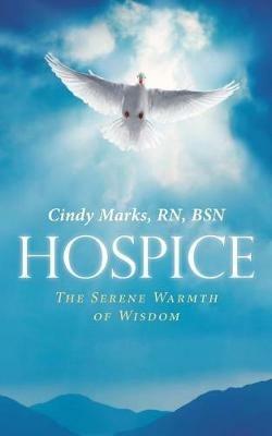 Hospice: The Serene Warmth of Wisdom - Rn Bsn Marks - cover