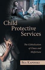 Child Protective Services: The Globalization of Chaos and Misfortune