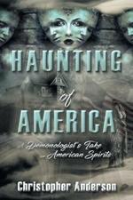 Haunting of America: A Demonologist's Take on American Spirits