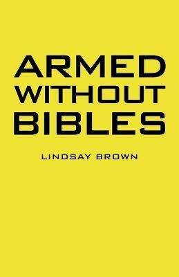 Armed Without Bibles - Lindsay Brown - cover