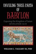 Unveiling Three Parts of Babylon: Exposing the Kingdom of Satan