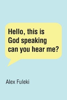 Hello, this is God speaking can you hear me? - Alex Fuleki - cover