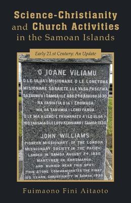 Science-Christianity and Church Activities in the Samoan Islands: Early 21.st Century: An Update - Fuimaono Fini Aitaoto - cover