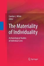 The Materiality of Individuality: Archaeological Studies of Individual Lives