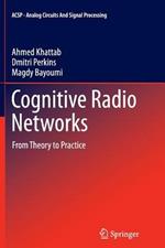 Cognitive Radio Networks: From Theory to Practice