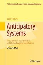 Anticipatory Systems: Philosophical, Mathematical, and Methodological Foundations