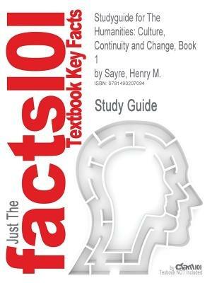 Studyguide for The Humanities: Culture, Continuity and Change, Book 1 by Sayre, Henry M., ISBN 9780205013302 - Cram101 Textbook Reviews - cover