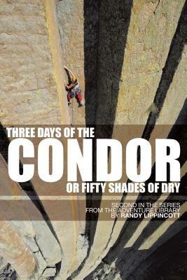 Three Days of the Condor or Fifty Shades of Dry: Second in the Series from the Adventure Library - RANDY LIPPINCOTT - cover