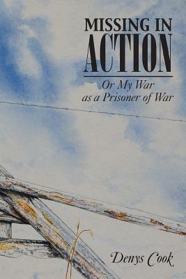 Missing in Action: Or My War as a Prisoner of War - Denys Cook - cover