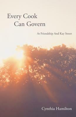 Every Cook Can Govern: At Friendship And Kay Street - Cynthia Hamilton - cover