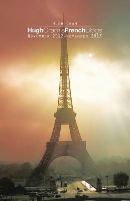 Hugh Oram's French Blogs: November 2012-November 2013 - Hugh Oram - cover