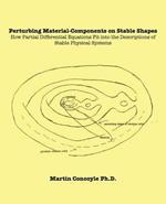 Perturbing Material-Components on Stable Shapes: How Partial Differential Equations Fit into the Descriptions of Stable Physical Systems