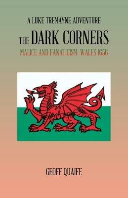 The Dark Corners: Malice and Fanaticism: Wales 1656 - Geoff Quaife - cover
