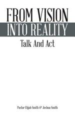 From Vision Into Reality: Talk and ACT