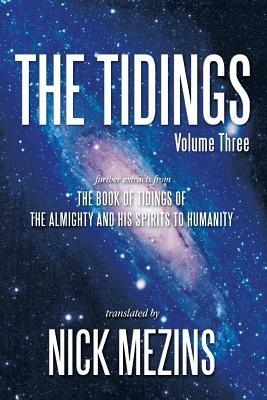 The Tidings: Further Extracts from the Book of Tidings of the Almighty and His Spirits to Humanity - Nick Mezins - cover