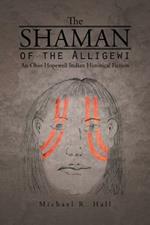 The Shaman of the Alligewi: An Ohio Hopewell Indian Historical Fiction