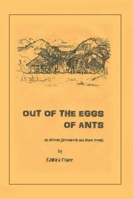 Out of the Eggs of Ants: An African Sketchbook and Other Poems - Edward Fisher - cover