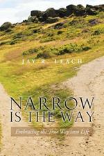 Narrow Is the Way: Embracing the True Way Into Life